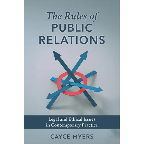 The Rules of Public Relations: Legal and Ethical Issues in Contemporary Practice - Paperback