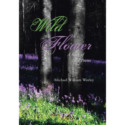 Wild Flower: A Book of Love Poems - Hardcover