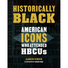 Historically Black: American Icons Who Attended Hbcus - Hardcover