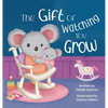 The Gift of Watching You Grow - Hardcover