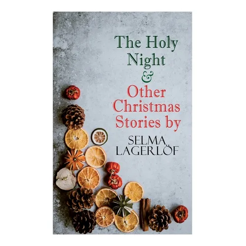 The Holy Night & Other Christmas Stories by Selma Lagerlöf: Christmas Specials Series - Paperback