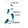A Beginner's Guide to Heaven - Paperback