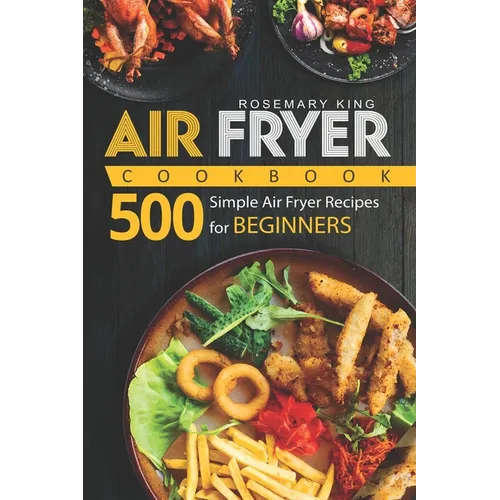 Air Fryer Cookbook: 500 Simple Air Fryer Recipes for Beginners - Paperback