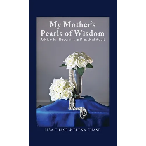 My Mother's Pearls of Wisdom: Advice for Becoming a Practical Adult - Hardcover