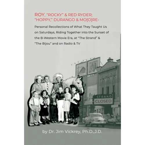 Roy, "Rocky" & Red Ryder; "Hoppy," Durango & Mo[o]re: Personal Recollections of What They Taught Us on Saturdays, Riding Together into the Sunset of t - Paperback