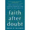 Faith After Doubt: Why Your Beliefs Stopped Working and What to Do about It - Paperback