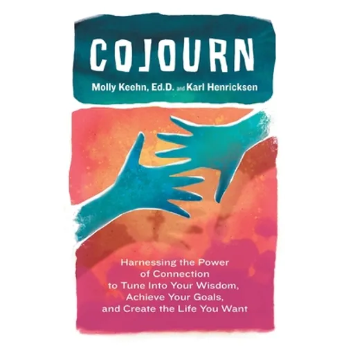 CoJourn: Harnessing the Power of Connection to Tune into Your Wisdom, Achieve Your Goals, and Create the Life You Want - Paperback