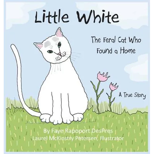 Little White: The Feral Cat Who Found a Home - Hardcover