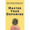 Master Your Dopamine: How to Rewire Your Brain for Focus and Peak Performance - Paperback
