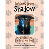 Lessons from Shadow: My Life Lessons for Boys and Girls - Paperback