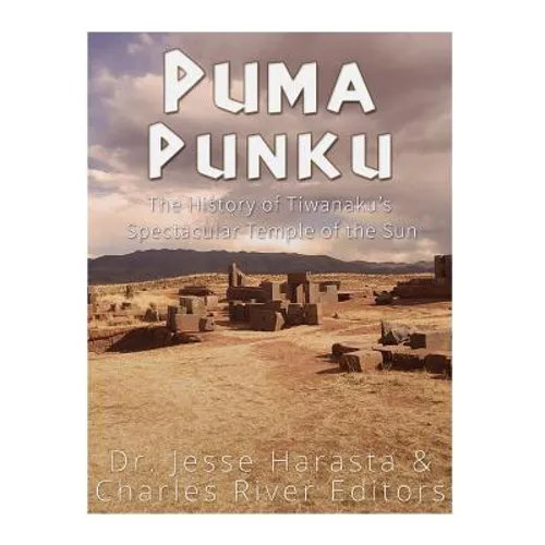 Puma Punku: The History of Tiwanaku's Spectacular Temple of the Sun - Paperback