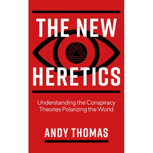 The New Heretics: Understanding the Conspiracy Theories Polarizing the World - Paperback