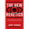 The New Heretics: Understanding the Conspiracy Theories Polarizing the World - Paperback
