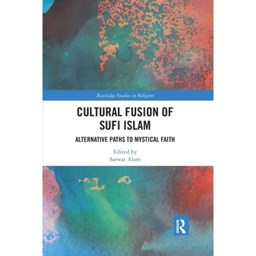 Cultural Fusion of Sufi Islam: Alternative Paths to Mystical Faith - Paperback