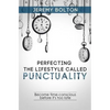 Perfecting the Lifestyle called Punctuality: Become time-conscious before it's too late - Paperback