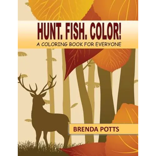 Hunt. Fish. Color!: A Coloring Book for Everyone - Paperback
