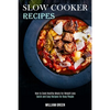 Slow Cooker Recipes: How to Cook Healthy Meals for Weight Loss (Quick and Easy Recipes for Busy People) - Paperback
