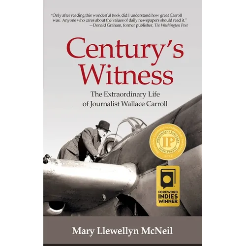 Century's Witness: The Extraordinary Life of Journalist Wallace Carroll - Paperback