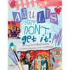 Adults Just Don't Get It - Paperback