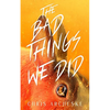 The Bad Things We Did - Paperback