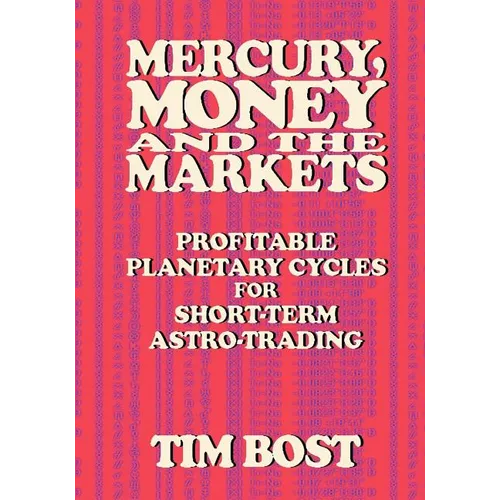 Mercury, Money and the Markets: Profitable Planetary Cycles for Short-Term Astro-Trading - Paperback