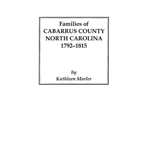 Families of Cabarrus County, North Carolina, 1792-1815 - Paperback