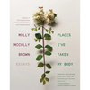 Places I've Taken My Body: Essays - Paperback