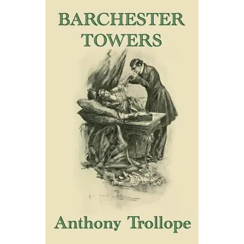 Barchester Towers: A Victorian Comedy of Church Politics, Ambition, and Romance - Hardcover