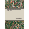 James Madison the Nationalist 1780-1787 - Paperback