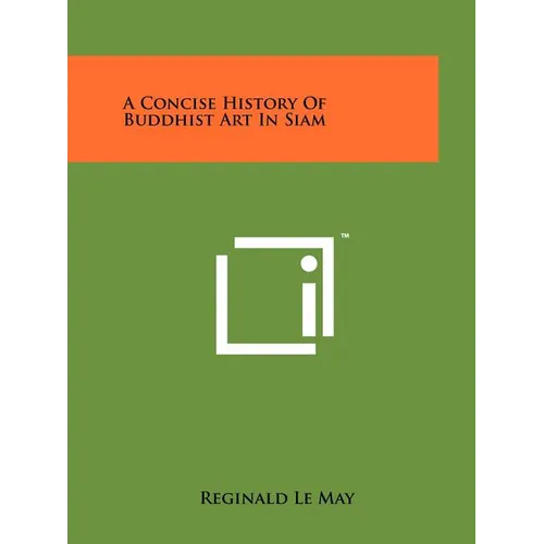 A Concise History Of Buddhist Art In Siam - Paperback