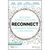 Reconnect: Building School Culture for Meaning, Purpose, and Belonging - Paperback