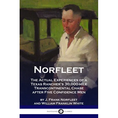 Norfleet: The Actual Experiences of a Texas Rancher's 30,000-mile Transcontinental Chase after Five Confidence Men - Paperback