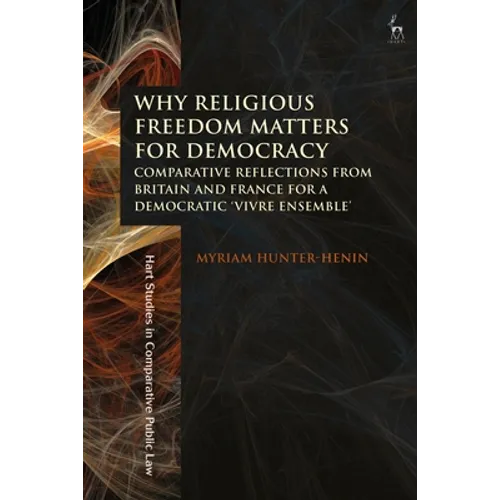 Why Religious Freedom Matters for Democracy: Comparative Reflections from Britain and France for a Democratic "Vivre Ensemble" - Paperback