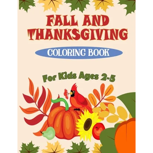 Fall and Thanksgiving Coloring Book For Kids Ages 2 - 5: 50 Big & Fun Designs Coloring Pages for Kids, Toddlers, and Preschoolers: Autumn Leaves, Turk - Paperback