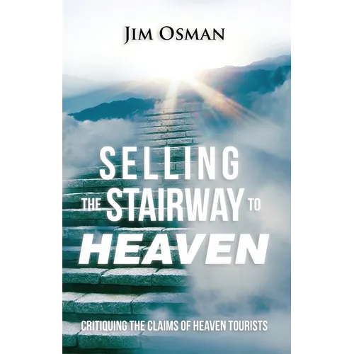 Selling the Stairway to Heaven: Critiquing the Claims of Heaven Tourists - Paperback