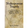 Shakespearean Tragedy: Lectures on Hamlet, Othello, King Lear, Macbeth - Paperback