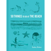 50 Things to Do at the Beach - Hardcover
