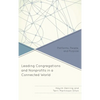 Leading Congregations and Nonprofits in a Connected World: Platforms, People, and Purpose - Paperback