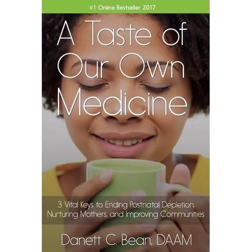 A Taste Of Our Own Medicine: 3 Vital Keys To Ending Postnatal Depletion, Nurturing Mothers And Improving Communities - Paperback