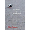 Old Bones & True Stories - Paperback