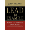 Lead by Example: 50 Ways Great Leaders Inspire Results - Paperback