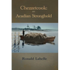 Chezzetcook: an Acadian Stronghold - Paperback