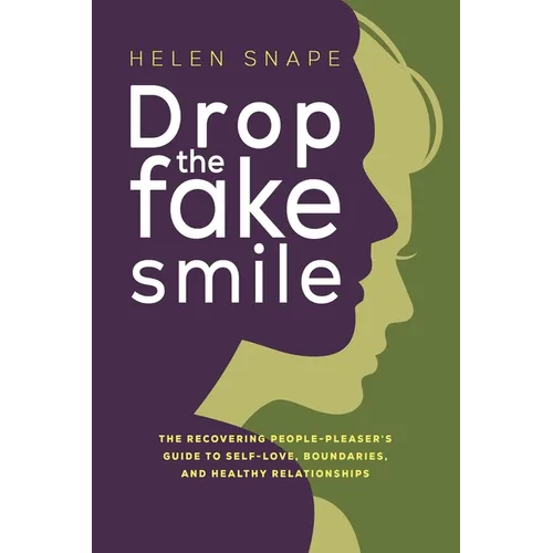 Drop the Fake Smile: The Recovering People Pleaser's Guide to Self-Love, Boundaries and Healthy Relationships - Paperback