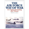 The Air Force Way of War: U.S. Tactics and Training After Vietnam - Hardcover