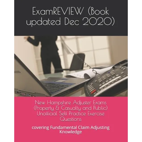 New Hampshire Adjuster Exams (Property & Casualty and Public) Unofficial Self Practice Exercise Questions: covering Fundamental Claim Adjusting Knowle - Paperback