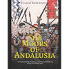The Moors of Andalusia: The History of the Muslims in the Iberian Peninsula during the Middle Ages - Paperback