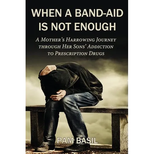 When a Band-Aid Is Not Enough: A Mother's Harrowing Journey through Her Sons' Addiction to Prescription Drugs - Paperback