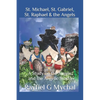St. Michael, St. Gabriel, St. Raphael & the Angels: A Study on the Angels and the Angelic World - Paperback