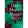 Mantel Pieces: Royal Bodies and Other Writing from the London Review of Books - Paperback