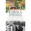 Eureka Springs: City of Healing Waters - Hardcover